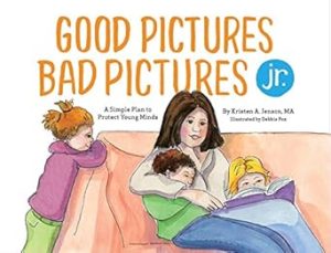 Good Pictures Bad Pictures Jr.: A Simple Plan to Protect Young Minds