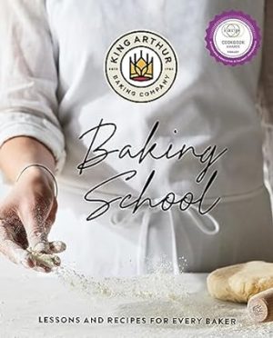 The King Arthur Baking School: Lessons and Recipes for Every Baker