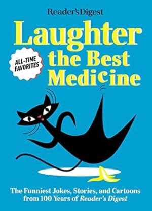 Reader's Digest Laughter is the Best Medicine: All Time Favorites: The funniest jokes, stories, and cartoons from 100 years of Reader's Digest (Laughter Medicine)