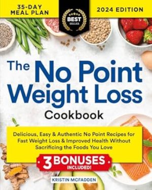 The No Point Weight Loss Cookbook: Delicious, Easy & Authentic No Point Recipes for Fast Weight Loss & Improved Health Without Sacrificing the Foods You Love | Includes Extra Content & Expert Advice