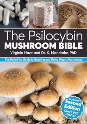 The Psilocybin Mushroom Bible: The Definitive Guide to Growing and Using Magic Mushrooms