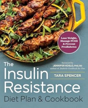 The Insulin Resistance Diet Plan & Cookbook: Lose Weight, Manage PCOS, and Prevent Prediabetes
