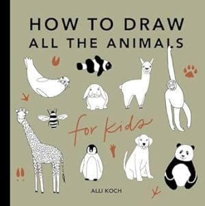 All the Animals: How to Draw Books for Kids with Dogs, Cats, Lions, Dolphins, and More (How to Draw For Kids Series)