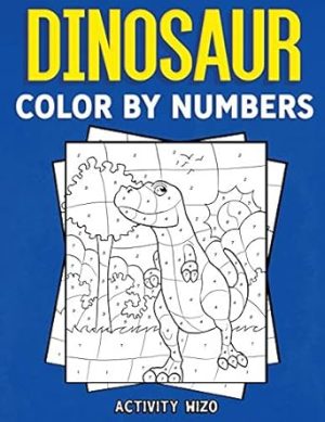 Dinosaur Color By Numbers: Coloring Book for Kids Ages 4-8