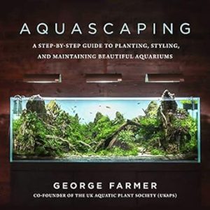 Aquascaping: A Step-by-Step Guide to Planting, Styling, and Maintaining Beautiful Aquariums