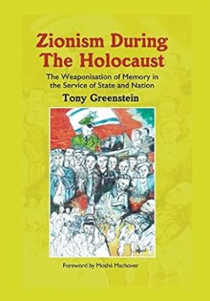 Zionism During the Holocaust: The weaponisation of memory in the service of state and nation