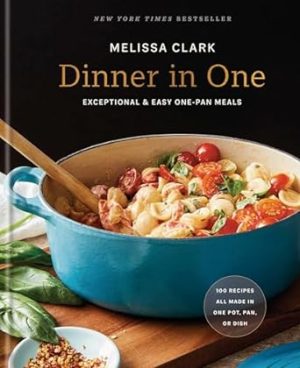 Dinner in One: Exceptional & Easy One-Pan Meals: A Cookbook