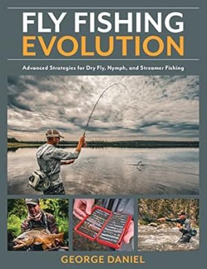 Fly Fishing Evolution: Advanced Strategies for Dry Fly, Nymph, and Streamer Fishing