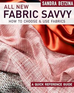 All New Fabric Savvy: How to Choose & Use Fabrics