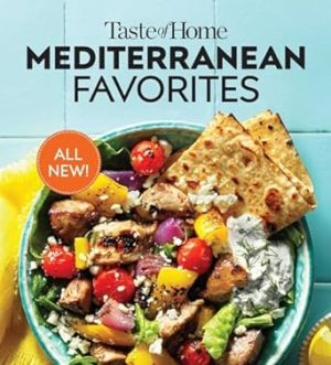 Taste of Home Mediterranean Favorites: Savor the Good Life with Hundreds of Popular Dishes