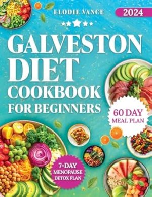 Galveston Diet Cookbook for Beginners: Explore a Rich Collection of Hormone Balancing and Anti-Inflammatory Recipes; Crafted for Menopausal Health, with a 60-Day Meal Plan to Guide Your Journey