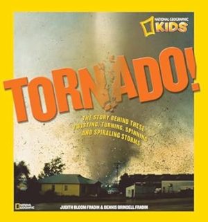 Tornado!: The Story Behind These Twisting, Turning, Spinning, and Spiraling Storms (National Geographic Kids)