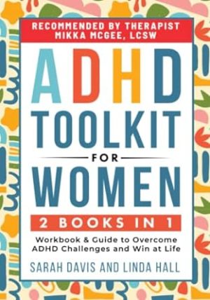 ADHD Toolkit for Women: (2 books in 1) Workbook & Guide to Overcome ADHD Challenges and Win at Life (Women with ADHD)