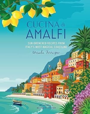 Cucina di Amalfi: Sun-drenched recipes from Southern Italy's most magical coastline