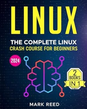 Linux: The Complete Linux Crash Course for Beginners - From Zero to Hero (2024)