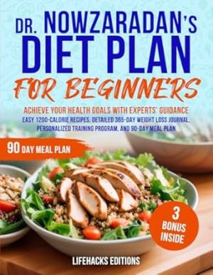 Dr. Nowzaradan's Diet Plan for Beginners: Achieve Your Health Goal with Experts' Guidance. Easy 1200 Calorie Recipes, 365 Days Weight Loss Journal, Personalized Training Program and 90 Day Meal Plan