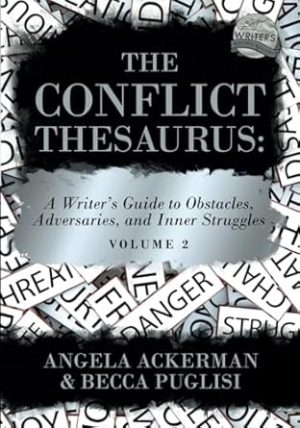 The Conflict Thesaurus: A Writer's Guide to Obstacles, Adversaries, and Inner Struggles (Volume 2) (Writers Helping Writers Series)