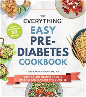 The Everything Easy Pre-Diabetes Cookbook: 200 Healthy Recipes to Help Reverse and Manage Pre-Diabetes (Everything® Series)
