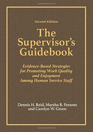 The Supervisor’s Guidebook: Evidence-Based Strategies for Promoting Work Quality and Enjoyment Among Human Service Staff