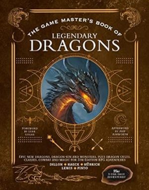 The Game Master's Book of Legendary Dragons: Epic new dragons, dragon-kin and monsters, plus dragon cults, classes, combat and magic for 5th Edition RPG adventures (The Game Master Series)
