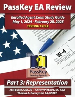 PassKey Learning Systems EA Review Part 3 Representation Enrolled Agent Study Guide: May 1, 2024-February 28, 2025 Testing Cycle (PassKey EA Review (May 1, 2024 - February 28, 2025 Testing Cycle))