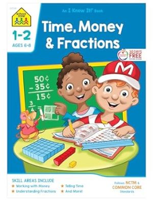 School Zone - Time, Money & Fractions Workbook - 32 Pages, Ages 6 to 8, 1st and 2nd Grade, Adding Money, Counting Coins, Telling Time, and More (School Zone I Know It!® Workbook Series)