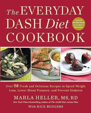 The Everyday DASH Diet Cookbook: Over 150 Fresh and Delicious Recipes to Speed Weight Loss, Lower Blood Pressure, and Prevent Diabetes (A DASH Diet Book)