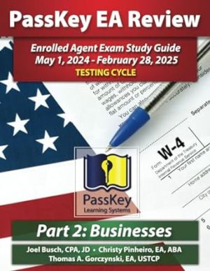 PassKey Learning Systems EA Review Part 2 Businesses; Enrolled Agent Study Guide: May 1, 2024-February 28, 2025 Testing Cycle (PassKey EA Review (May 1, 2024 - February 28, 2025 Testing Cycle))
