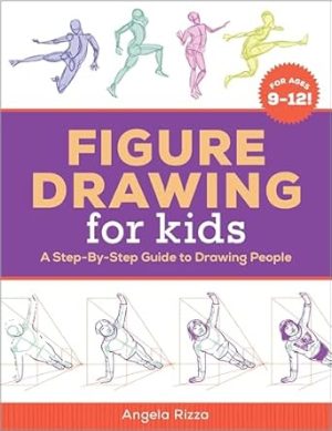 Figure Drawing for Kids: A Step-By-Step Guide to Drawing People (Drawing Books for Kids Ages 9 to 12)