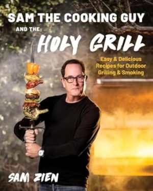 Sam the Cooking Guy and The Holy Grill: Easy & Delicious Recipes for Outdoor Grilling & Smoking