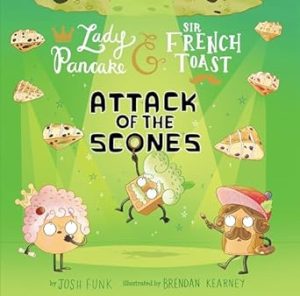 Attack of the Scones (Volume 6) (Lady Pancake & Sir French Toast)