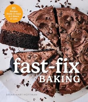 Fast Fix Baking: 85 Recipes to Make in 2 Hours or Less