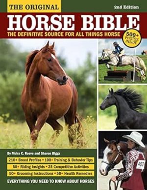 The Original Horse Bible, 2nd Edition: The Definitive Source for All Things Horse (CompanionHouse Books) 210 Breed Profiles, Training Tips, Riding Insights, Competitive Activities, Grooming and Health