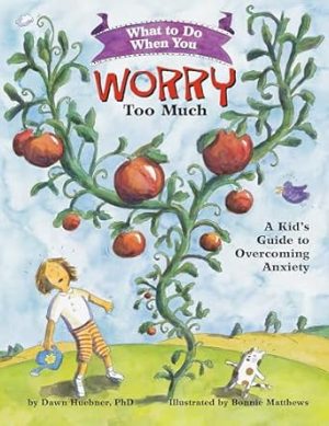 What to Do When You Worry Too Much: A Kid's Guide to Overcoming Anxiety (What-to-Do Guides for Kids Series)