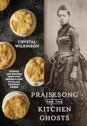 Praisesong for the Kitchen Ghosts: Stories and Recipes from Five Generations of Black Country Cooks