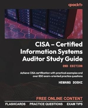 CISA - Certified Information Systems Auditor Study Guide - Second Edition: Achieve CISA certification with practical examples and over 850 exam-oriented practice questions