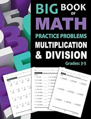 Big Book of Math Practice Problems Multiplication and Division: Worksheets Full of Practice Drills / Facts and Exercises on Multiplying and Dividing