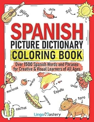 Spanish Picture Dictionary Coloring Book: Over 1500 Spanish Words and Phrases for Creative & Visual Learners of All Ages (Color and Learn)