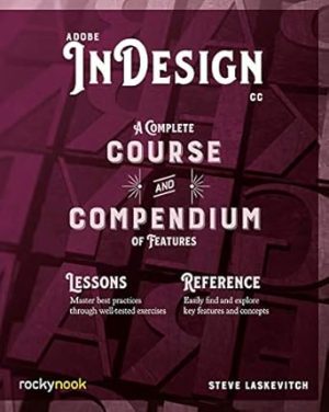 Adobe InDesign CC: A Complete Course and Compendium of Features (Course and Compendium, 1)