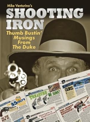 Shooting Iron: Thumb Bustin’ Musings From Mike "Duke" Venturino