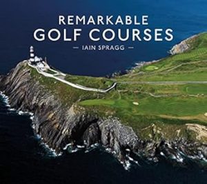 Remarkable Golf Courses: An illustrated guide to the world’s most stunning golf courses