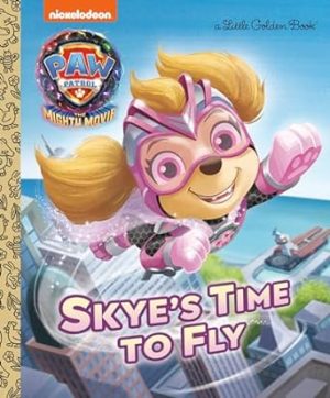 Skye's Time to Fly (PAW Patrol: The Mighty Movie) (Little Golden Book)