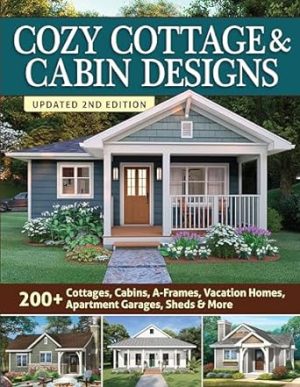 Cozy Cottage & Cabin Designs, Updated 2nd Edition: 200+ Cottages, Cabins, A-Frames, Vacation Homes, Apartment Garages, Sheds & More (Creative Homeowner) Catalog of Plans to Find the Perfect Small Home