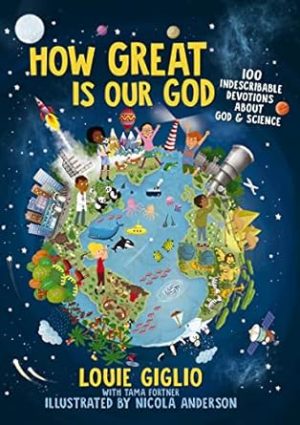 How Great Is Our God: 100 Indescribable Devotions About God and Science (Indescribable Kids)