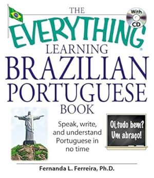 The Everything Learning Brazilian Portuguese Book: Speak, Write, and Understand Basic Portuguese in No Time (Everything® Series)