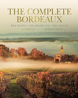The Complete Bordeaux: 4th edition: The Wines, The Chateaux, The People