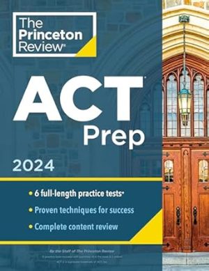 Princeton Review ACT Prep, 2024: 6 Practice Tests + Content Review + Strategies (2024) (College Test Preparation)