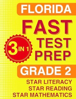 Florida FAST Test Prep: Grade 2. The Ultimate Practice Workbook for Star Literacy, Star Reading, and Star Mathematics. Featuring Full-Length Practice ... (Florida FAST Assessment Practice - Grade 2)
