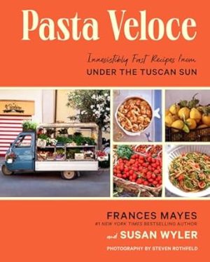 Pasta Veloce: Irresistibly Fast Recipes from Under the Tuscan Sun