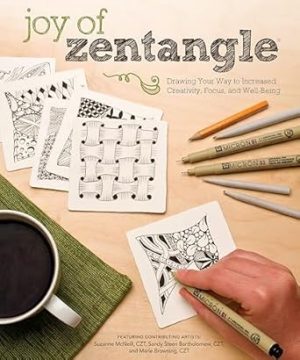 Joy of Zentangle: Drawing Your Way to Increased Creativity, Focus, and Well-Being (Design Originals) Instructions for 101 Tangle Patterns from CZTs Suzanne McNeill, Sandy Steen Bartholomew, & More